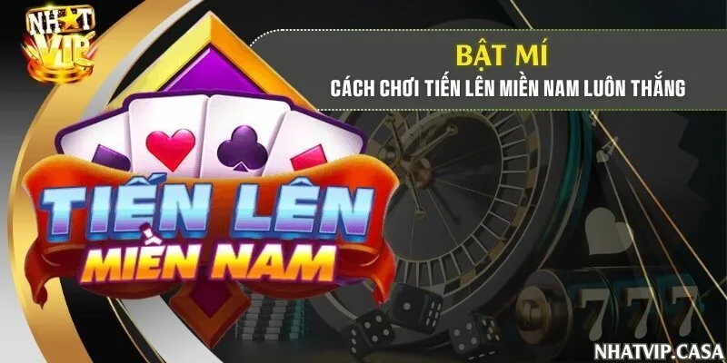 Bật mí cách chơi Tiến lên miền Nam luôn thắng