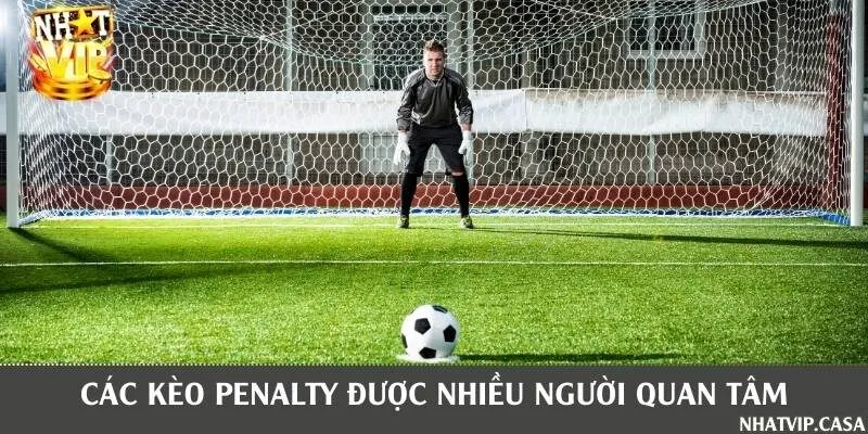 Các loại kèo penalty phổ biến được nhiều người ưa chuộng hiện nay