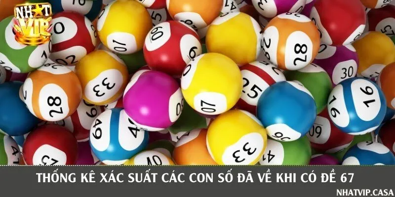 Thống kê chi tiết các con số thường xuất hiện khi đề hôm trước về 67