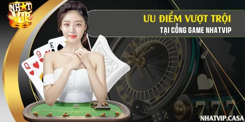 Ưu điểm vượt trội tại cổng game Nhatvip